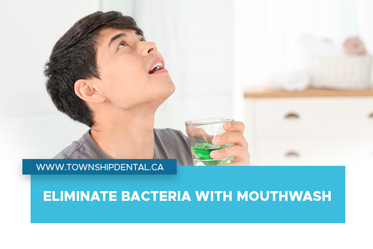 Eliminate bacteria with mouthwash