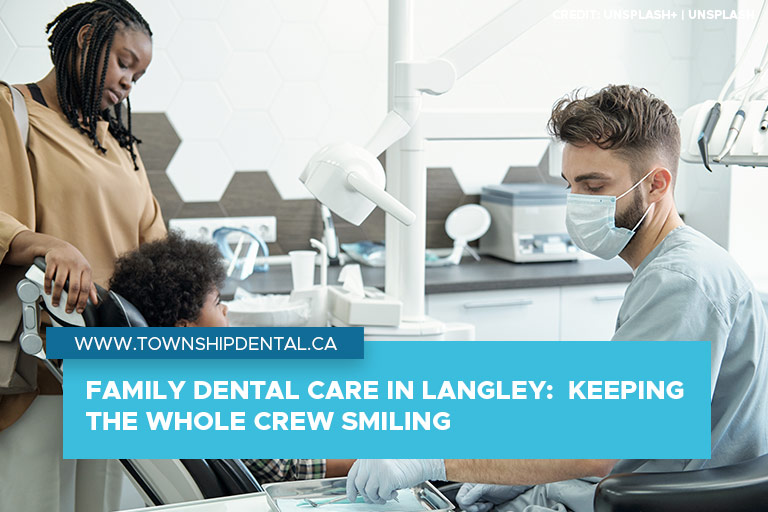 Family Dental Care in Langley Keeping the Whole Crew Smiling