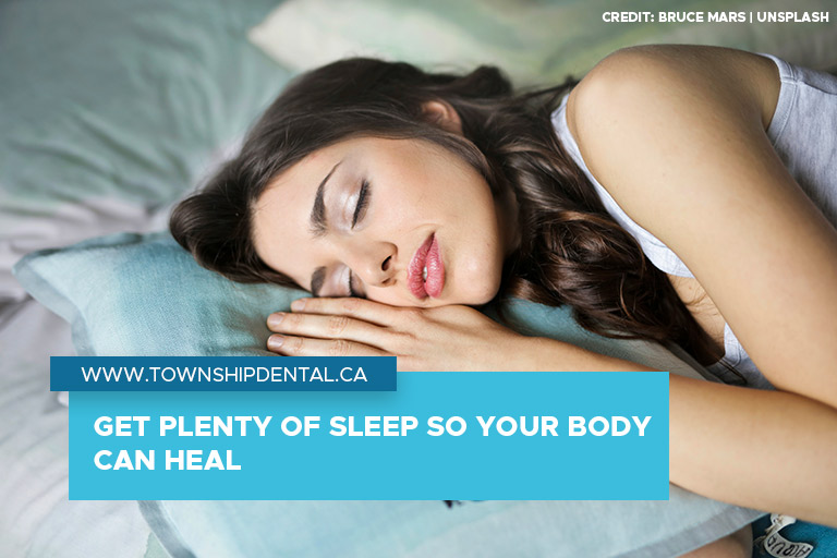 Get plenty of sleep so your body can heal