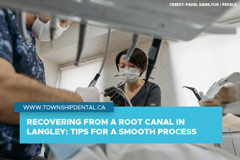 Recovering from a Root Canal in Langley: Tips for a Smooth Process