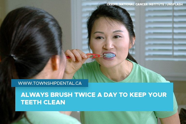Always brush twice a day to keep your teeth clean