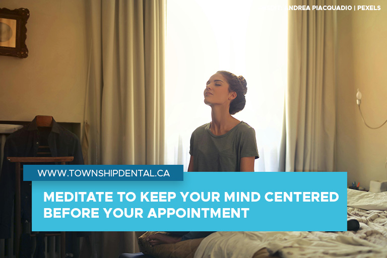 Meditate to keep your mind centered before your appointment